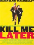 Убей меня позже - Kill Me Later (, 2001) Смотреть бесплатно