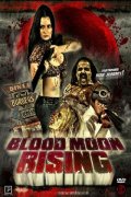 Восход кровавой луны - Blood Moon Rising (2009) Смотреть бесплатно