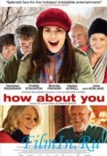 А что насчет тебя? - How About You (, 2007) Смотреть бесплатно