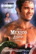 Из Мексики с любовью - From Mexico with Love (, 2009) Смотреть бесплатно